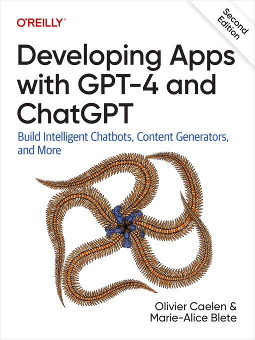 Title details for Developing Apps with GPT-4 and ChatGPT by Olivier  Caelen - Available